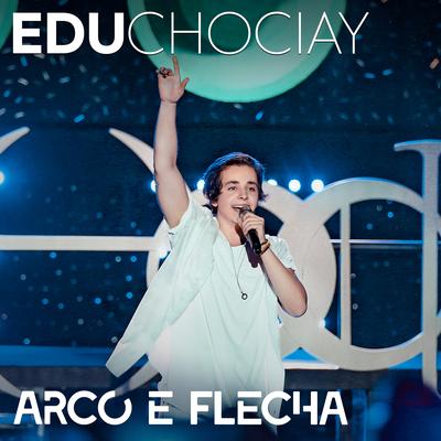 Arco e Flecha (Ao Vivo) By Edu Chociay's cover