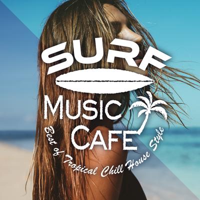 Surf Music Cafe ～ Best of Tropical Chill House's cover