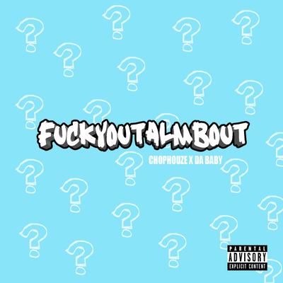 FuckYouTalmBout (Freestyle) By Chophouze, DaBaby's cover