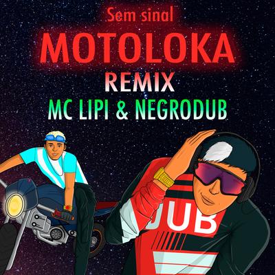 Sem Sinal, Motoloka (Remix) By NEGRO DUB, Mc Lipi's cover