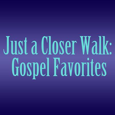 Just a Closer Walk: Gospel Favorites's cover