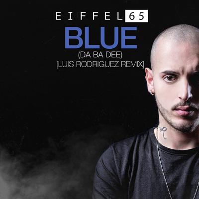 Blue (Da Ba Dee) (Luis Rodriguez Remix) By Eiffel 65's cover