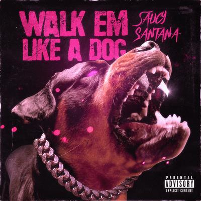 Walk Em Like a Dog By Saucy Santana's cover