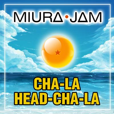 Cha-La Head-Cha-La (From "Dragon Ball Z") By Miura Jam's cover