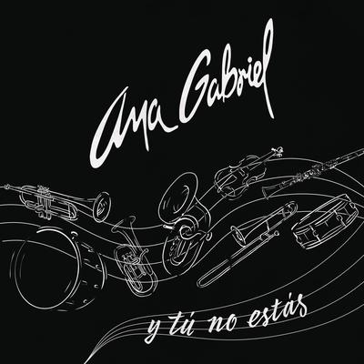 Y Tú No Estás (Versión Banda) By Ana Gabriel's cover