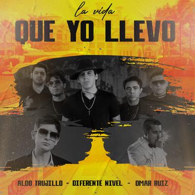 La Vida Que Yo Llevo By Diferente Nivel, Aldo Trujillo, Omar Ruiz's cover