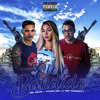 Ele É Bandido By Ykaro MC, Mc Anjo, Thammy's cover