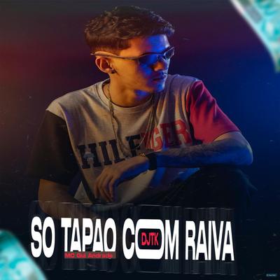 Só Tapão Com Raiva (feat. MC Gui Andrade) (feat. MC Gui Andrade) By Dj Tk, MC Gui Andrade's cover