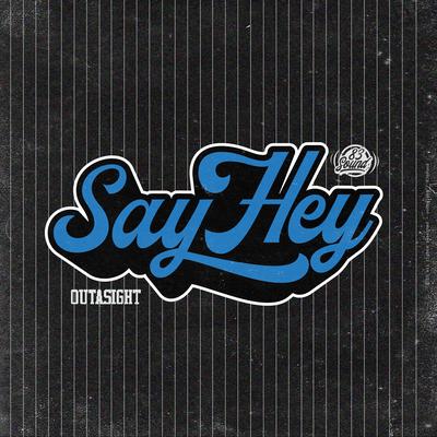 Say Hey By Outasight's cover