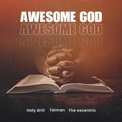 Awesome God By Holy drill, Telman, The Excentric's cover