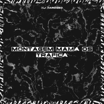 MONTAGEM MAMA OS TRAFICA By Club do hype, DJ CARDOZO's cover