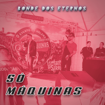 Só Máquinas By Bonde Dos Eternos's cover