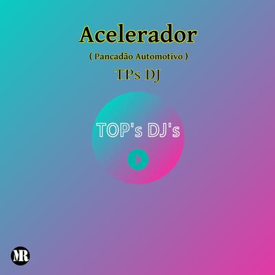 Acelerador ( Pancadão Automotivo ) By TPs DJ's cover