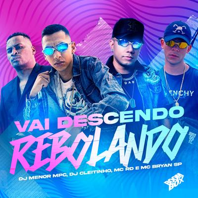 Vai Descendo Rebolando By DJ Menor MPC, Mc RD, MC Bryan SP, DJ Cleitinho's cover