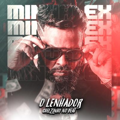 Minha Ex By O LENHADOR, Chelzinho No Beat's cover