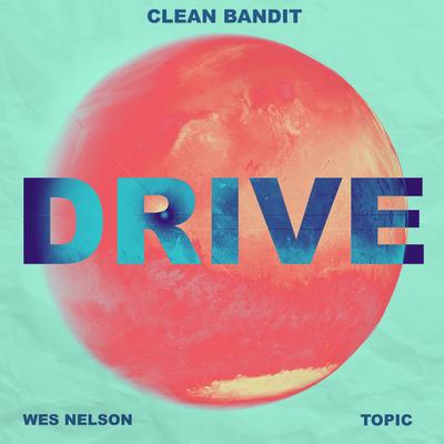 Drive (feat. Wes Nelson) [Jonasu Remix] By Wes Nelson, Jonasu, Clean Bandit, Topic's cover
