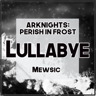 Lullabye (From "Arknights: Perish in Frost") (English)'s cover