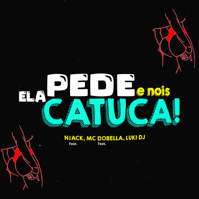 Ela Pede e Nois Catuca By Luki DJ, Niack, Mc Dobella, Mc Magrinho's cover