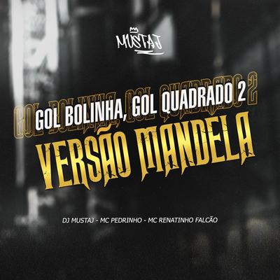 Gol Bolinha, Gol Quadrado 2 Versão Mandela By Dj Mustaj's cover