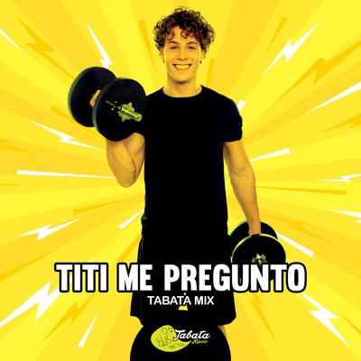 Titi Me Pregunto (Tabata Mix) By Tabata Music's cover