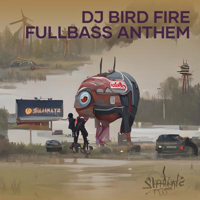 Dj Bird Fire Fullbass Anthem By DJ Agus Athena's cover