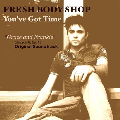 You've Got Time (From "Grace and Frankie") By Fresh Body Shop's cover