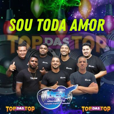 Sou Toda Amor By Banda Real Som Oficial De MT, LAMBADÃO 100% TOP DAS TOP's cover