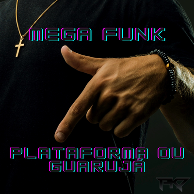 Mega Plataforma ou Guarujá By DJ PK7's cover