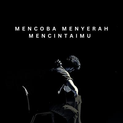 Mencoba Menyerah Mencintaimu's cover