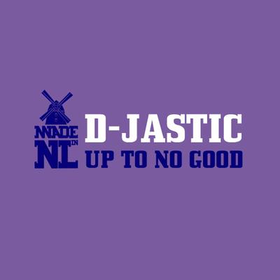 Up To No Good (Extended Mix) By D-Jastic's cover