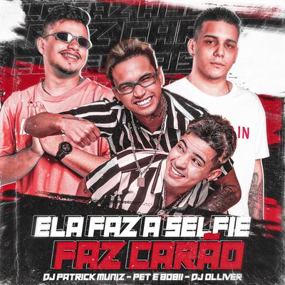 Ela Faz a Selfie Faz Carão By DJ OLLIVER, DJ Patrick Muniz, Pet & Bobii's cover