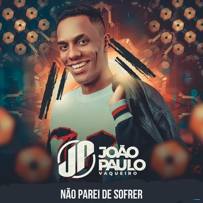 Não Parei de Sofrer By João Paulo Vaqueiro's cover