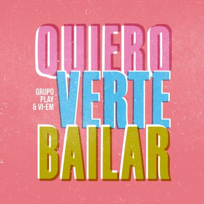 Quiero Verte Bailar By Grupo Play, VI-EM's cover