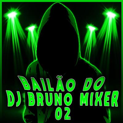 Bailão do Dj Bruno Mixer 02's cover