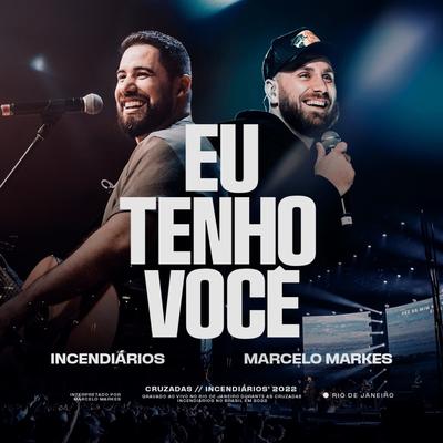 Eu Tenho Você (Ao Vivo) By Incendiários, Marcelo Markes's cover