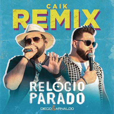 Relógio Parado (Caik Remix) By Diego & Arnaldo's cover