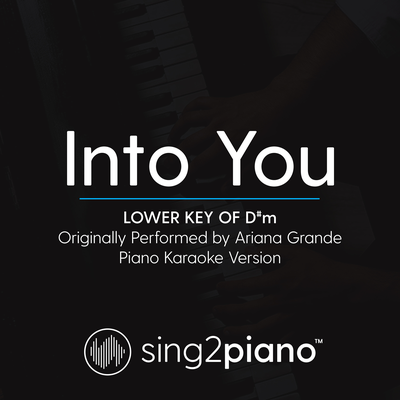 Into You (Lower Key of D#m) [Originally Performed By Ariana Grande] (Piano Karaoke Version) By Sing2Piano's cover