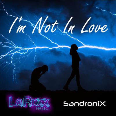 I'm Not In Love By LaRoxx Project, Sandronix's cover