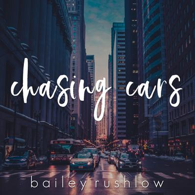 Chasing Cars (Acoustic) By Bailey Rushlow's cover