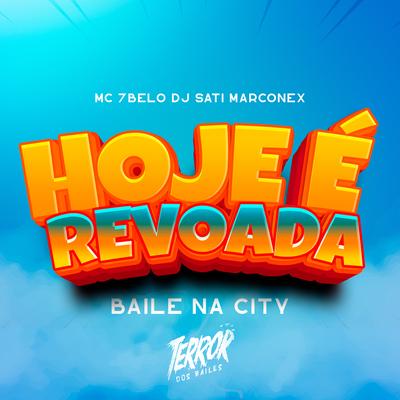 Hoje é Revoada / Baile na City By Mc 7 Belo, Dj Sati Marconex's cover