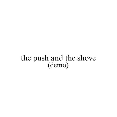 The Push And The Shove (demo)'s cover