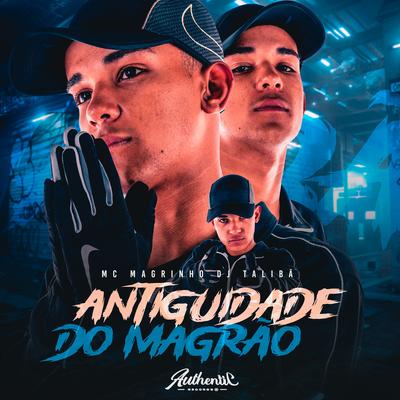 Antiguidade do Magrão By DJ TALIBÃ, Mc Magrinho's cover