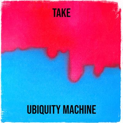 Take By Ubiquity Machine's cover