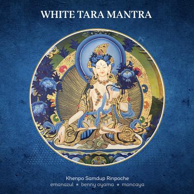 White Tara Mantra By Emanazul, Benny Oyama, Songs of Enlightenment, Moncaya, Khenpo Samdup Rinpoche's cover