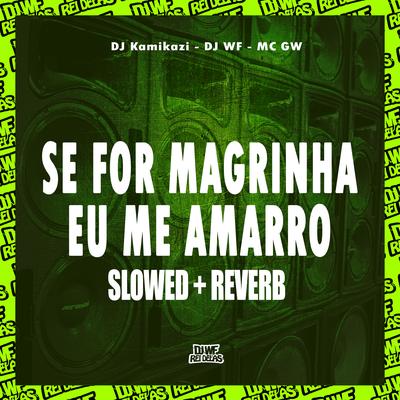 Se For Magrinha Eu Me Amarro (Slowed + Reverb) By DJ WF, Dj kamikazi, Mc Gw's cover