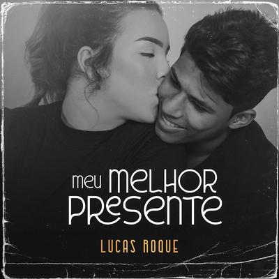 Meu Melhor Presente By Lucas Roque Oficial's cover