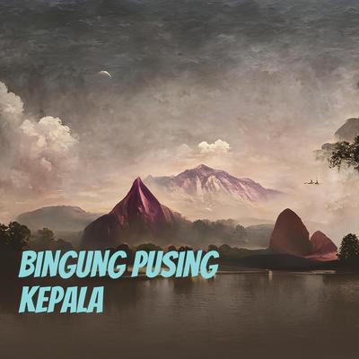 Bingung Pusing Kepala's cover