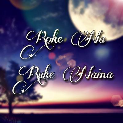 Roke Na Ruke Naina (Cover)'s cover