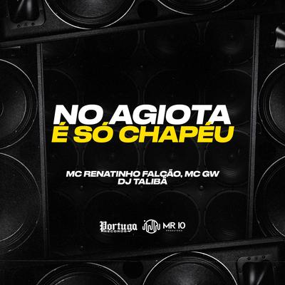 No Agiota É Só Chapéu By MC Renatinho Falcão, Mc Gw, DJ TALIBÃ's cover