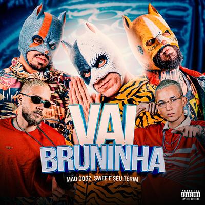 Vai Bruninha By Mad Dogz, Mc SWEE, Seu Terim's cover